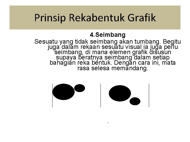 Prinsip Rekabentuk Grafik 4. Seimbang Sesuatu yang tidak seimbang akan tumbang. Begitu juga dalam