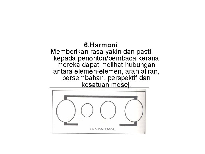 6. Harmoni Memberikan rasa yakin dan pasti kepada penonton/pembaca kerana mereka dapat melihat hubungan