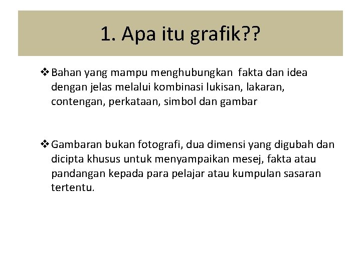 1. Apa itu grafik? ? v. Bahan yang mampu menghubungkan fakta dan idea dengan