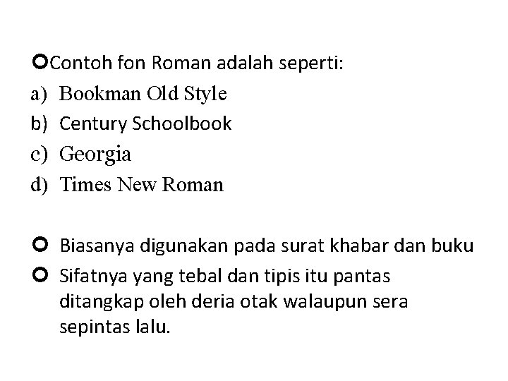  Contoh fon Roman adalah seperti: a) Bookman Old Style b) Century Schoolbook c)