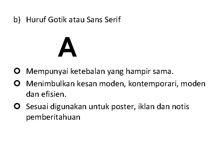 b) Huruf Gotik atau Sans Serif A Mempunyai ketebalan yang hampir sama. Menimbulkan kesan