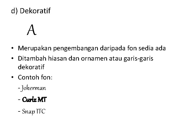 d) Dekoratif A • Merupakan pengembangan daripada fon sedia ada • Ditambah hiasan dan