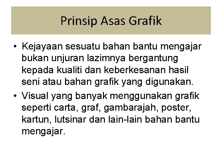 Prinsip Asas Grafik • Kejayaan sesuatu bahan bantu mengajar bukan unjuran lazimnya bergantung kepada