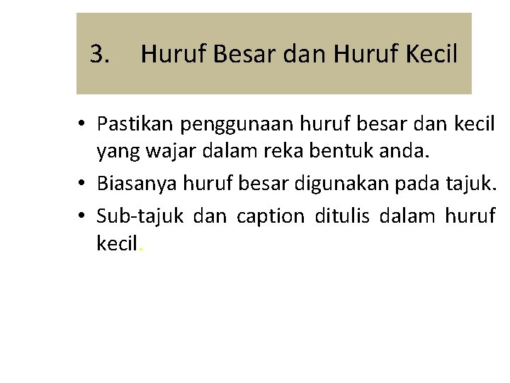 3. Huruf Besar dan Huruf Kecil • Pastikan penggunaan huruf besar dan kecil yang