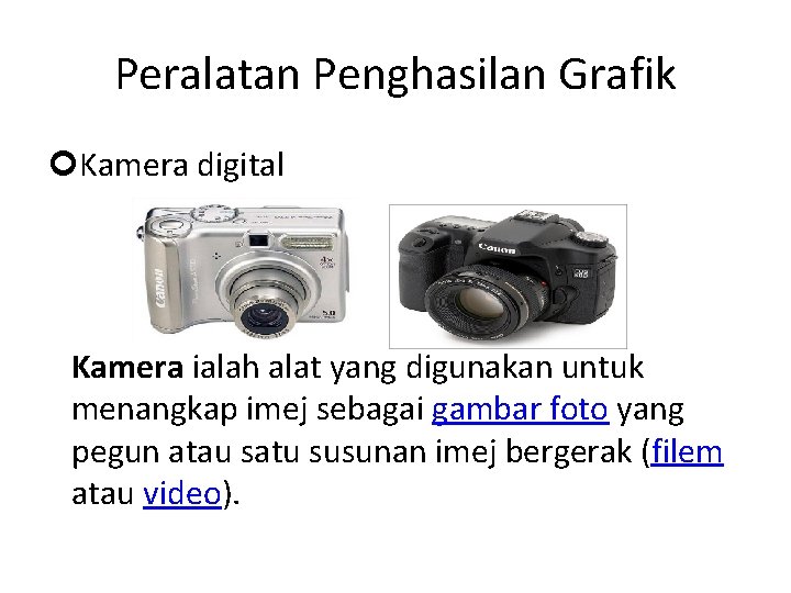 Peralatan Penghasilan Grafik Kamera digital Kamera ialah alat yang digunakan untuk menangkap imej sebagai