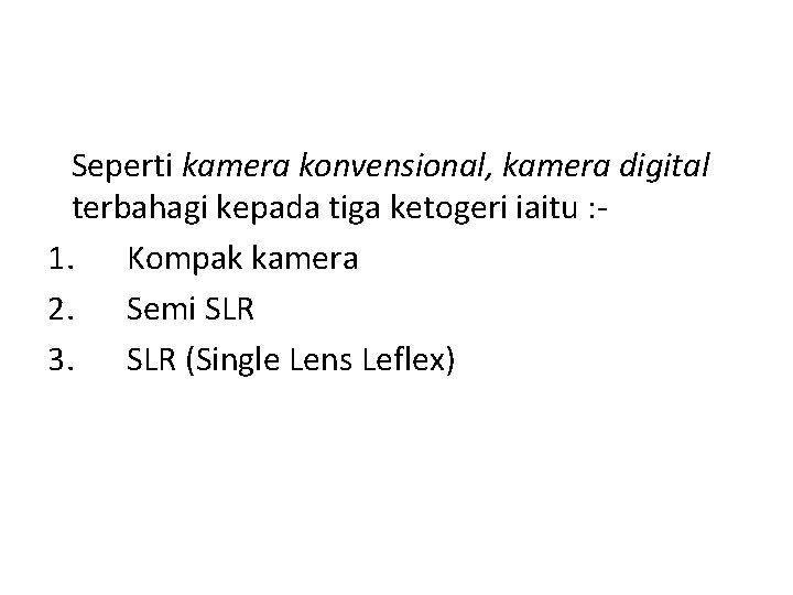 Seperti kamera konvensional, kamera digital terbahagi kepada tiga ketogeri iaitu : 1. Kompak kamera