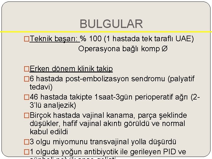 BULGULAR �Teknik başarı: % 100 (1 hastada tek taraflı UAE) Operasyona bağlı komp Ø