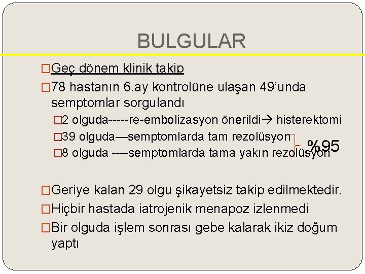 BULGULAR �Geç dönem klinik takip � 78 hastanın 6. ay kontrolüne ulaşan 49’unda semptomlar