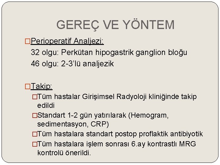 GEREÇ VE YÖNTEM �Perioperatif Analjezi: 32 olgu: Perkütan hipogastrik ganglion bloğu 46 olgu: 2