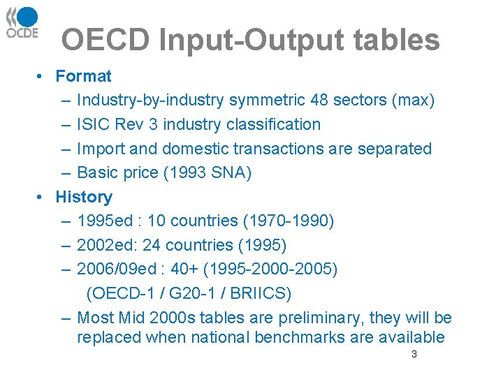 OECD Input-Output tables • Format – Industry-by-industry symmetric 48 sectors (max) – ISIC Rev