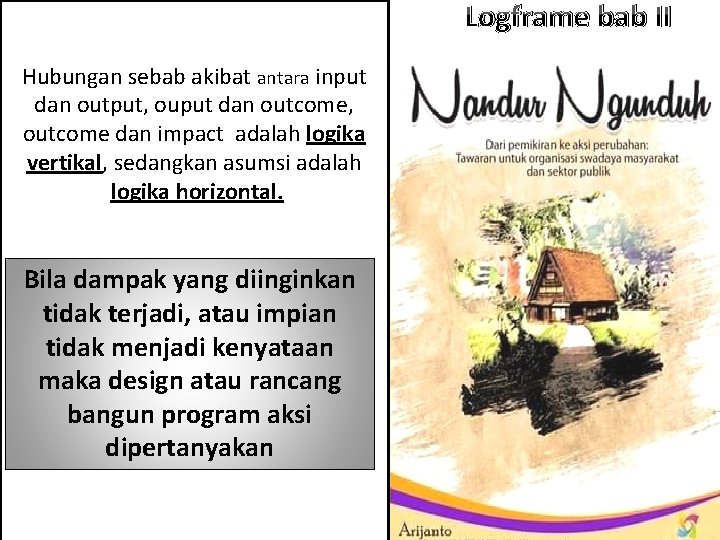 Logframe bab II Bahan bangunan, tenaga kerja, adalah Hubungan sebab akibat antara input “input”