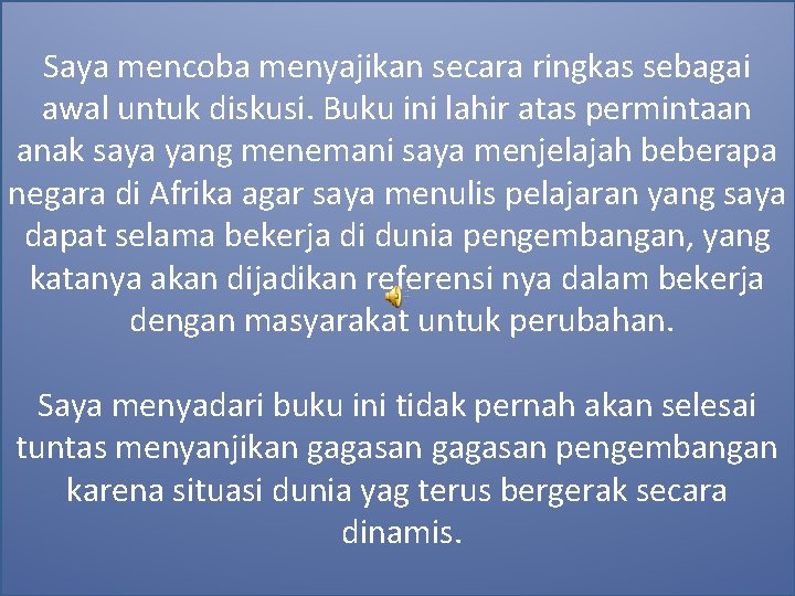 Saya mencoba menyajikan secara ringkas sebagai awal untuk diskusi. Buku ini lahir atas permintaan