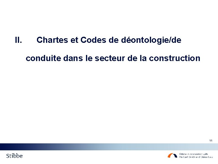 II. Chartes et Codes de déontologie/de conduite dans le secteur de la construction 11 II. Chartes et Codes de déontologie/de conduite dans le secteur de la construction 11