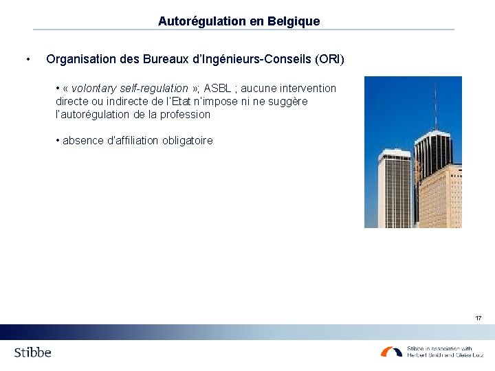 Autorégulation en Belgique • Organisation des Bureaux d’Ingénieurs-Conseils (ORI) • « volontary self-regulation » Autorégulation en Belgique • Organisation des Bureaux d’Ingénieurs-Conseils (ORI) • « volontary self-regulation »