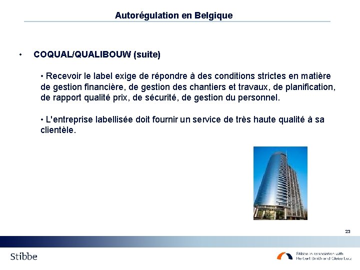 Autorégulation en Belgique • COQUAL/QUALIBOUW (suite) • Recevoir le label exige de répondre à