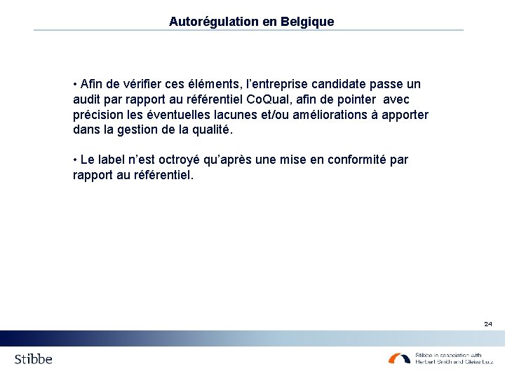 Autorégulation en Belgique • Afin de vérifier ces éléments, l’entreprise candidate passe un audit Autorégulation en Belgique • Afin de vérifier ces éléments, l’entreprise candidate passe un audit