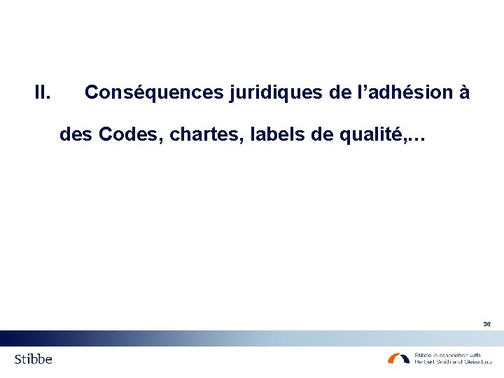 II. Conséquences juridiques de l’adhésion à des Codes, chartes, labels de qualité, … 36