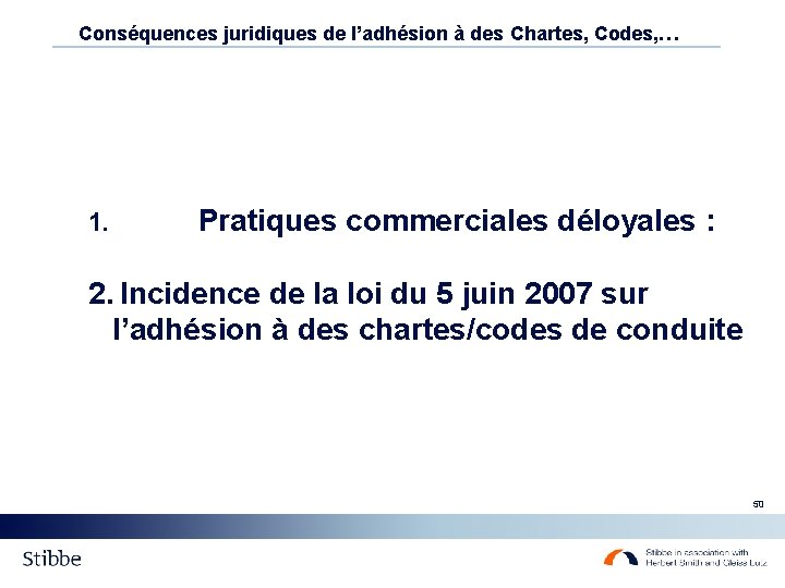 Conséquences juridiques de l’adhésion à des Chartes, Codes, … 1. Pratiques commerciales déloyales :