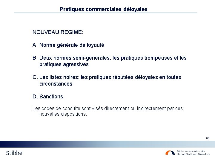 Pratiques commerciales déloyales NOUVEAU REGIME: A. Norme générale de loyauté B. Deux normes semi-générales: Pratiques commerciales déloyales NOUVEAU REGIME: A. Norme générale de loyauté B. Deux normes semi-générales: