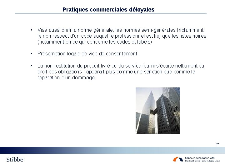 Pratiques commerciales déloyales • Vise aussi bien la norme générale, les normes semi-générales (notamment Pratiques commerciales déloyales • Vise aussi bien la norme générale, les normes semi-générales (notamment