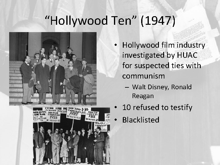 “Hollywood Ten” (1947) • Hollywood film industry investigated by HUAC for suspected ties with