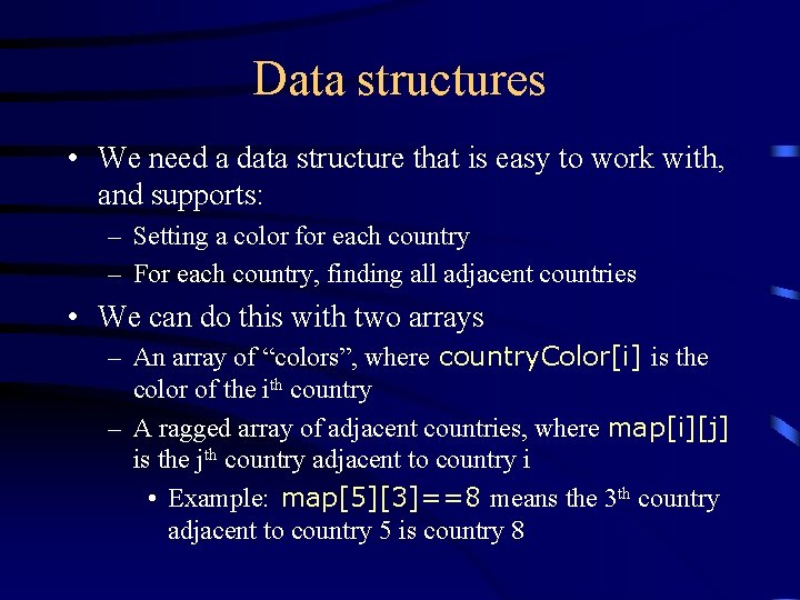 Data structures • We need a data structure that is easy to work with,