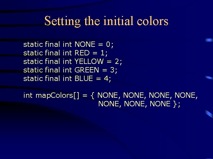 Setting the initial colors static static final final int int int NONE = 0;