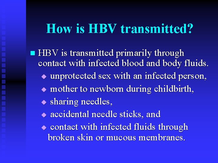 How is HBV transmitted? n HBV is transmitted primarily through contact with infected blood