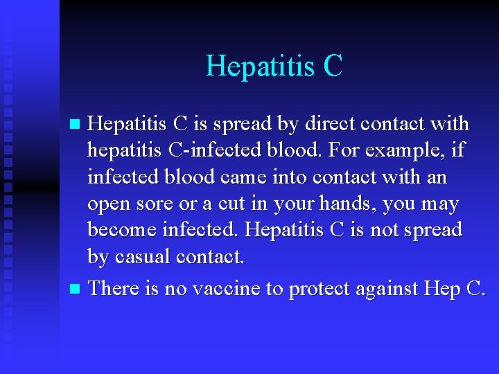Hepatitis C is spread by direct contact with hepatitis C-infected blood. For example, if