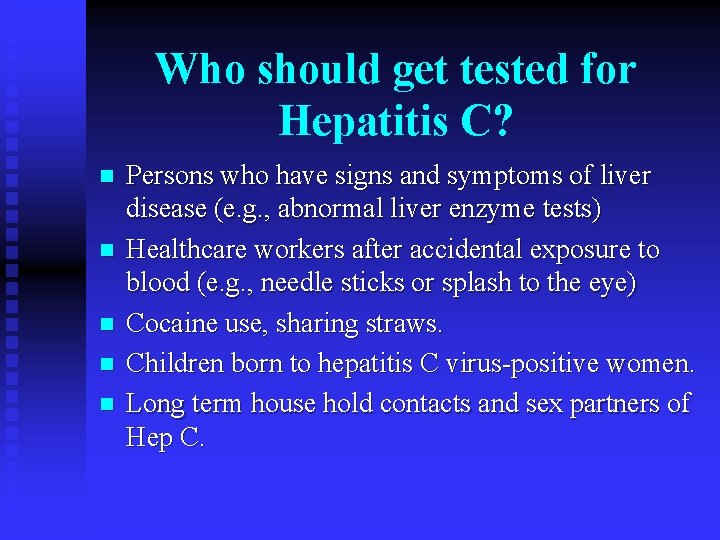 Who should get tested for Hepatitis C? n n n Persons who have signs