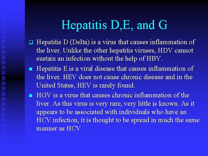 Hepatitis D, E, and G q n n Hepatitis D (Delta) is a virus