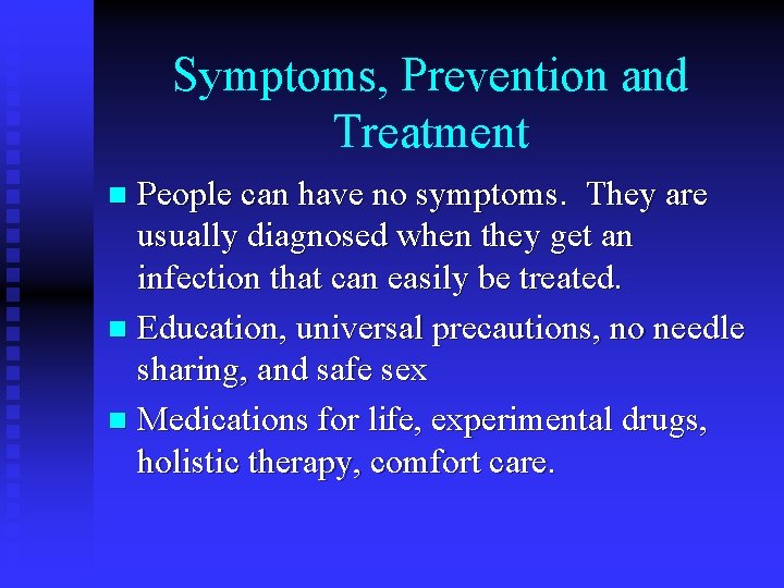 Symptoms, Prevention and Treatment People can have no symptoms. They are usually diagnosed when