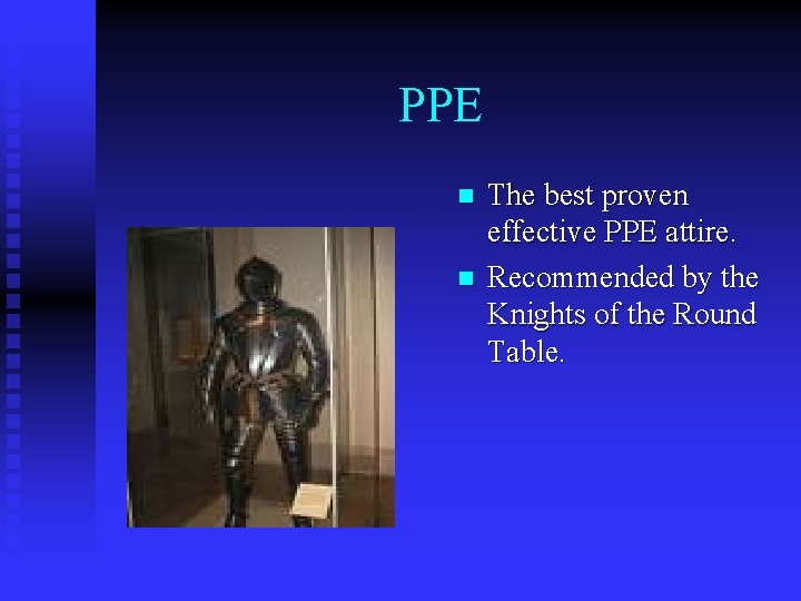 PPE n n The best proven effective PPE attire. Recommended by the Knights of