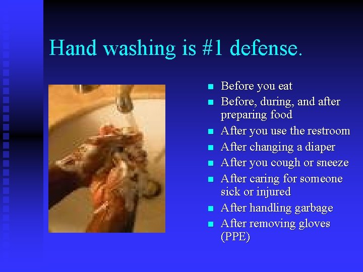 Hand washing is #1 defense. n n n n Before you eat Before, during,