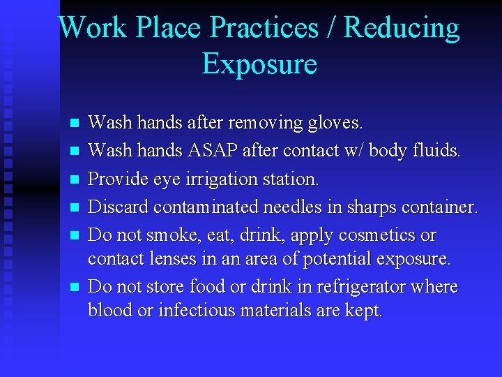 Work Place Practices / Reducing Exposure n n n Wash hands after removing gloves.