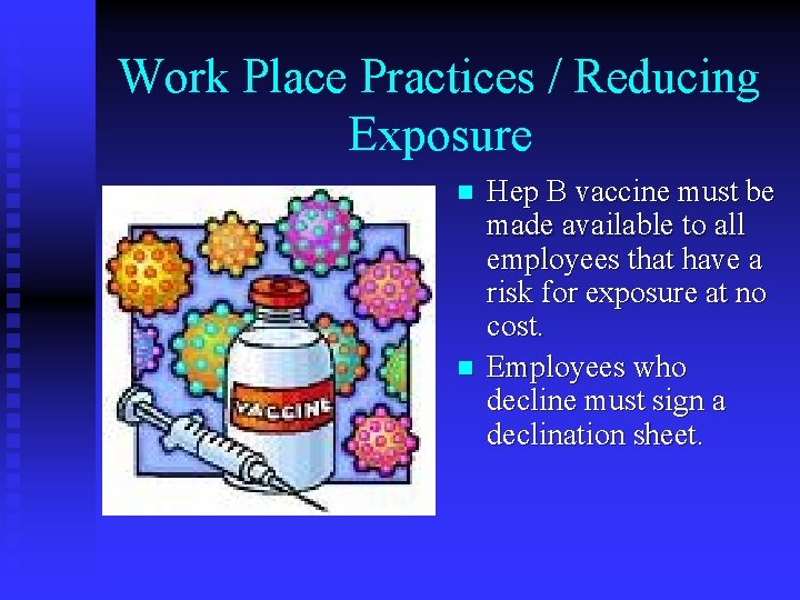 Work Place Practices / Reducing Exposure n n Hep B vaccine must be made
