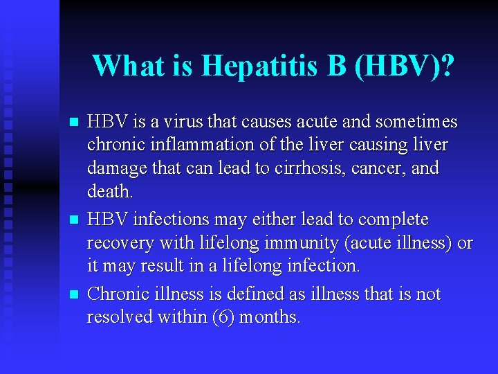 What is Hepatitis B (HBV)? n n n HBV is a virus that causes