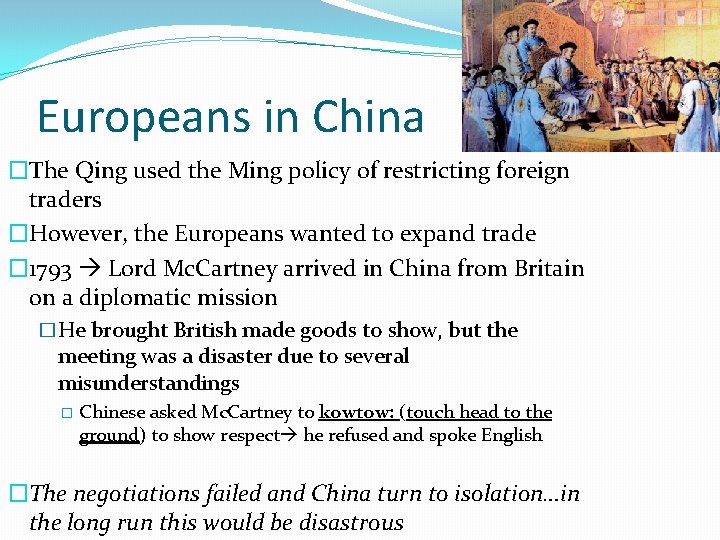 Europeans in China �The Qing used the Ming policy of restricting foreign traders �However,