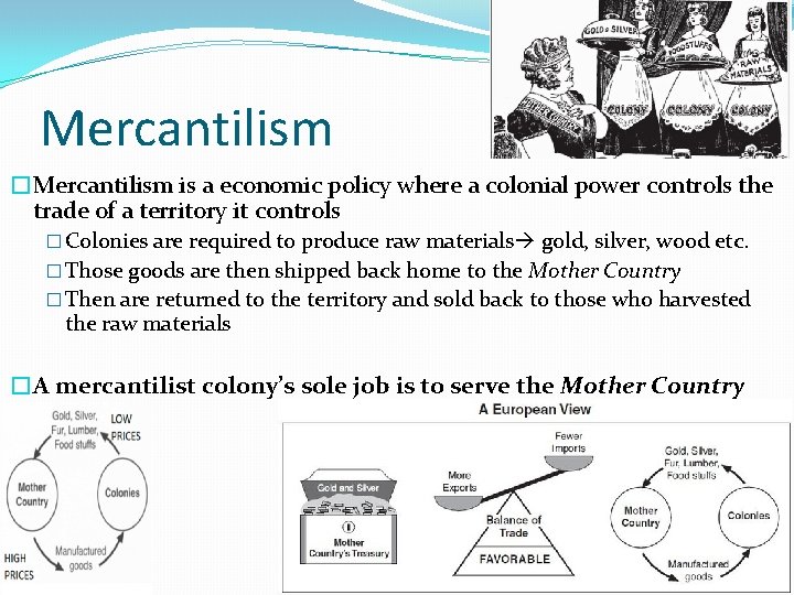 Mercantilism �Mercantilism is a economic policy where a colonial power controls the trade of