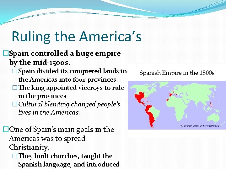 Ruling the America’s �Spain controlled a huge empire by the mid-1500 s. �Spain divided