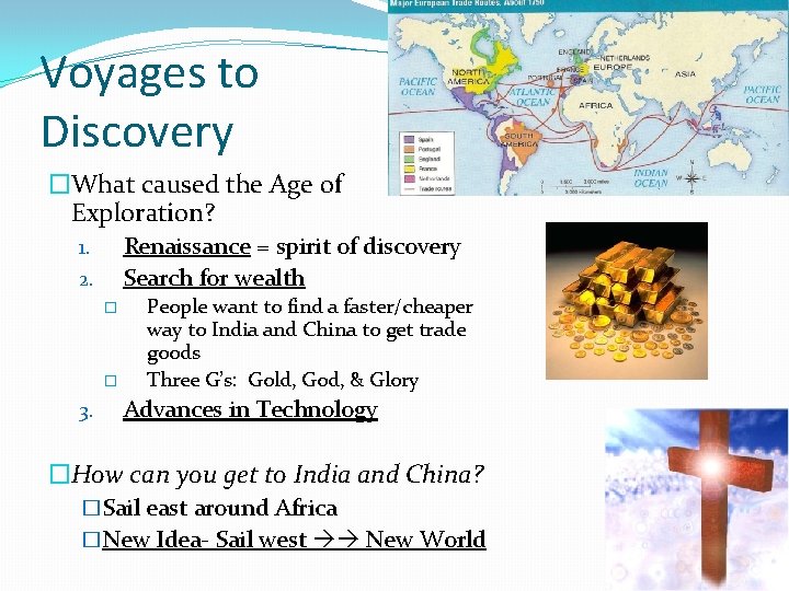 Voyages to Discovery �What caused the Age of Exploration? Renaissance = spirit of discovery