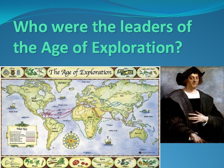 Who were the leaders of the Age of Exploration? 