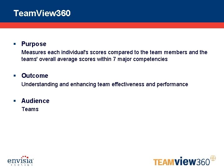 Team. View 360 § Purpose Measures each individual's scores compared to the team members
