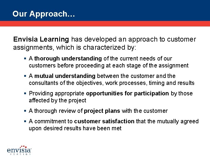 Our Approach… Envisia Learning has developed an approach to customer assignments, which is characterized