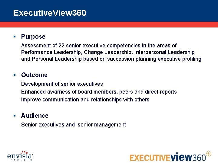 Executive. View 360 § Purpose Assessment of 22 senior executive competencies in the areas