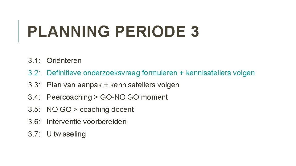 PLANNING PERIODE 3 3. 1: Oriënteren 3. 2: Definitieve onderzoeksvraag formuleren + kennisateliers volgen