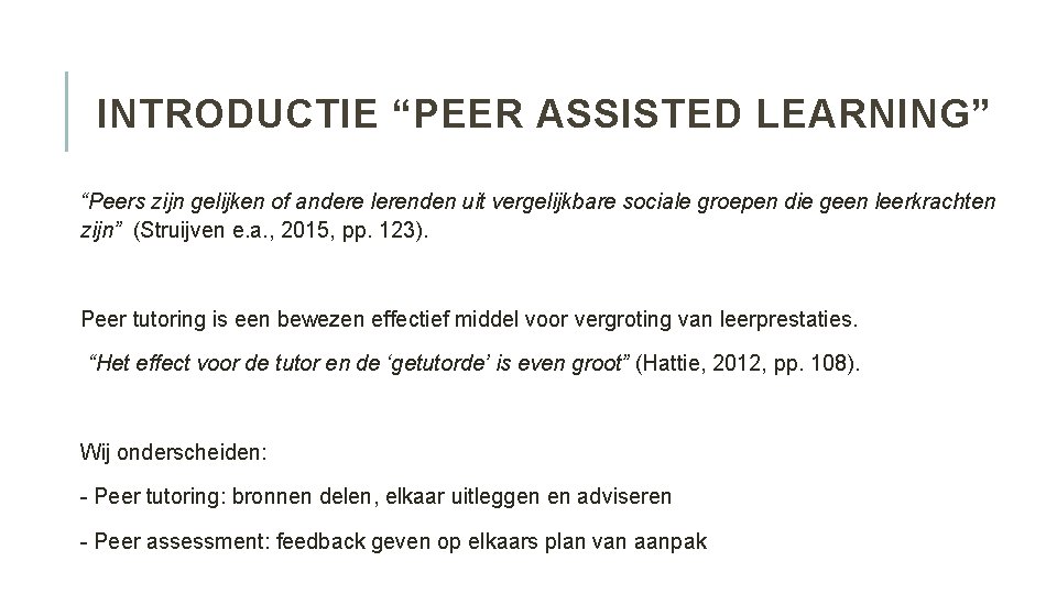 INTRODUCTIE “PEER ASSISTED LEARNING” “Peers zijn gelijken of andere lerenden uit vergelijkbare sociale groepen