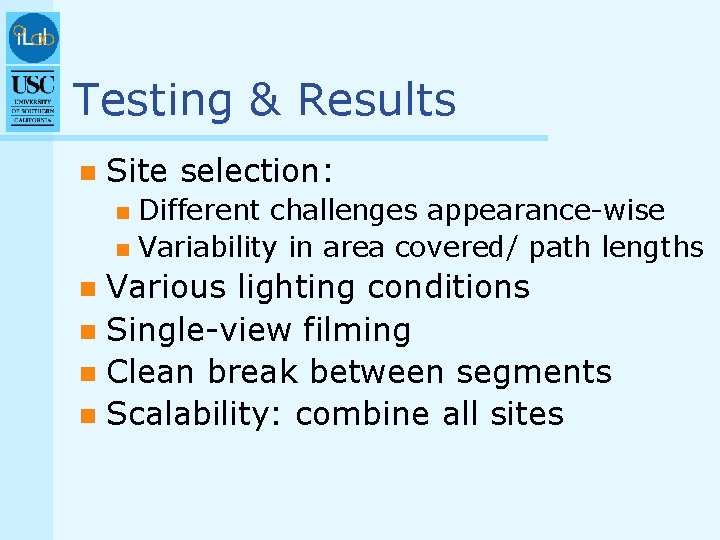 Testing & Results n Site selection: Different challenges appearance-wise n Variability in area covered/