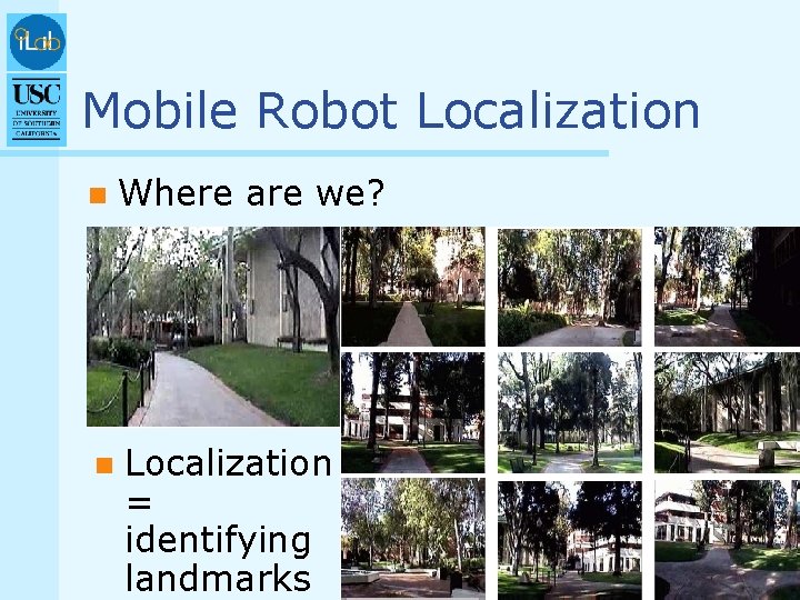 Mobile Robot Localization n Where are we? n Localization = identifying landmarks 
