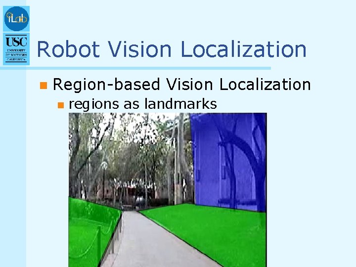 Robot Vision Localization n Region-based Vision Localization n regions as landmarks 